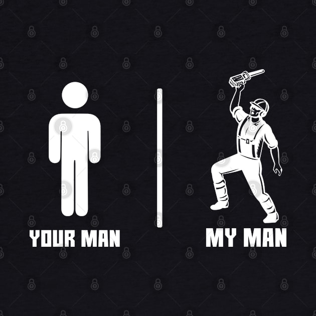 Your Man My Man / Chainsaw /Logger by Tee-hub